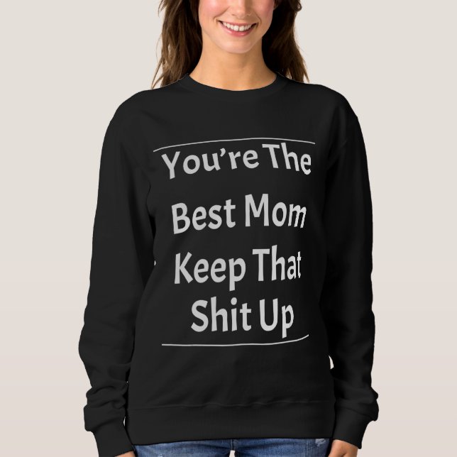Du bist die beste Mama, die diesen Spaß sarkastisc Sweatshirt (Vorderseite)