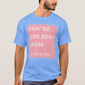 Du bist die beste Mutter, ich liebe dich, klassisc T-Shirt