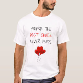 Du bist die beste Wahl, die ich je getroffen habe  T-Shirt