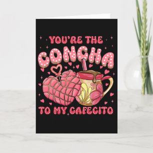 Du bist die Concha zu meinem Cafecito, Concha Mexi Karte