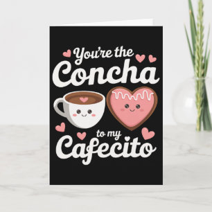 Du bist die Concha zu meinem Cafecito lustiger mex Karte