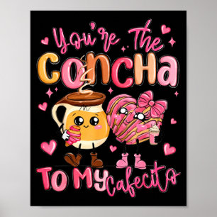 Du bist die Concha zu meinem Cafecito Lustiger mex Poster