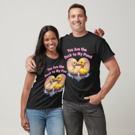Du bist die Ente in meinem Teich T-Shirt