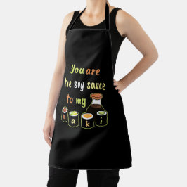 Du bist die Sojasauce zu meinem Maki Black Schürze