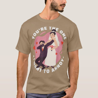 Du bist diejenige, die ich zu einer Ehe Gewollt ha T-Shirt