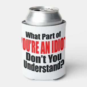 Du bist ein Idiot Dosenkühler