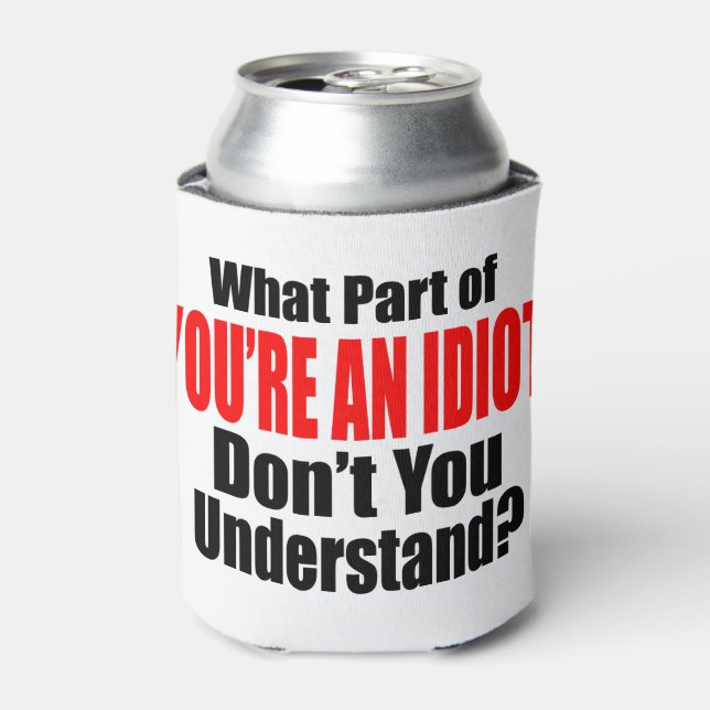 Du bist ein Idiot Dosenkühler (Kanne Vorderseite)