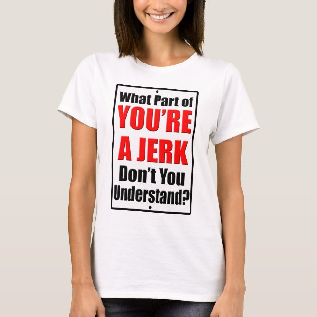 Du bist ein Jerk T-Shirt (Vorderseite)