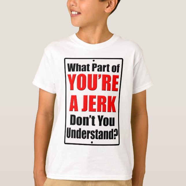 Du bist ein Jerk T-Shirt (Vorderseite)