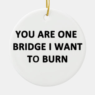 Du bist eine Brücke, die ich zum Brennen Gewollt h Keramik Ornament
