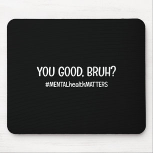 Du bist eine gute psychische Angelegenheit Mousepad