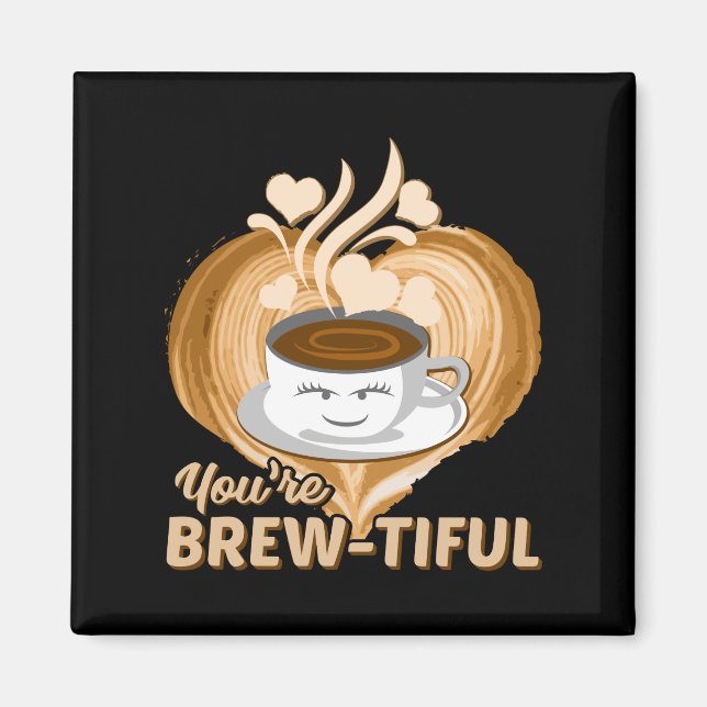 Du bist eine schöne Funny Coffee Novelty Magnet (Vorne)