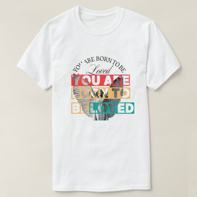 Du bist geboren, geliebt zu werden T-Shirt (Design vorne)