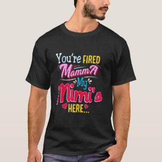 Du bist gefeuert, Mamma, meine Mimi ist hier T-Shirt