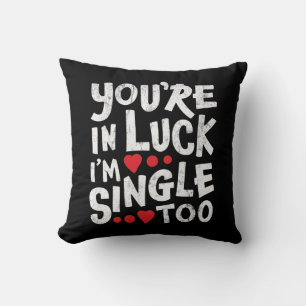 Du bist glücklich, dass ich auch Single bin Fun Kissen