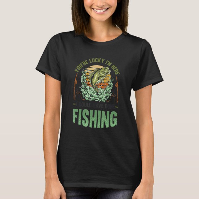Du bist glücklich, ich bin hier, hätte ich Fischen T-Shirt (Vorderseite)