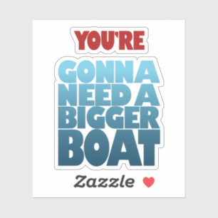 Du bist Gonna braucht ein Größerboot Aufkleber