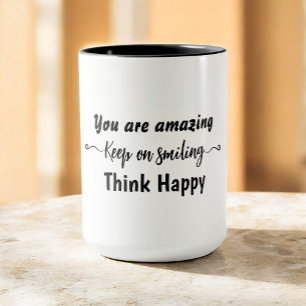 Du bist großartig. Lächle weiter und denke positiv Tasse