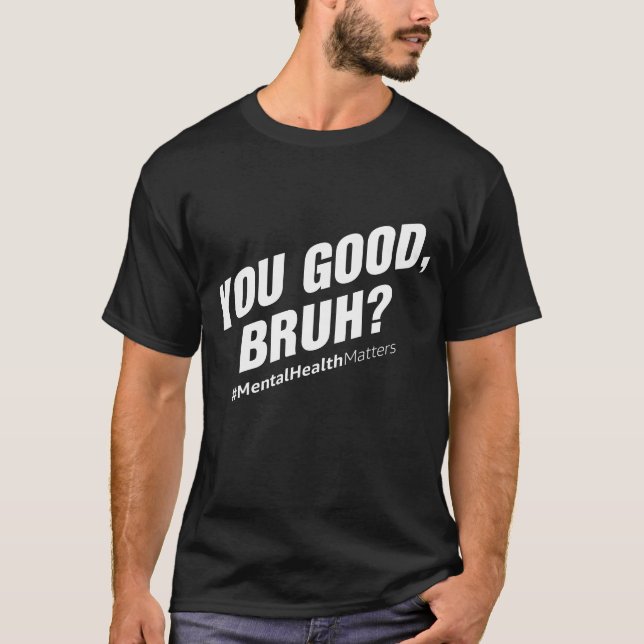 Du bist gut Bruh? Psychische Gesundheit T-Shirt (Vorderseite)