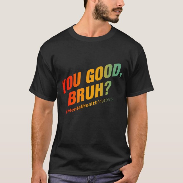 Du bist gut Bruh? Psychische Gesundheit T-Shirt (Vorderseite)