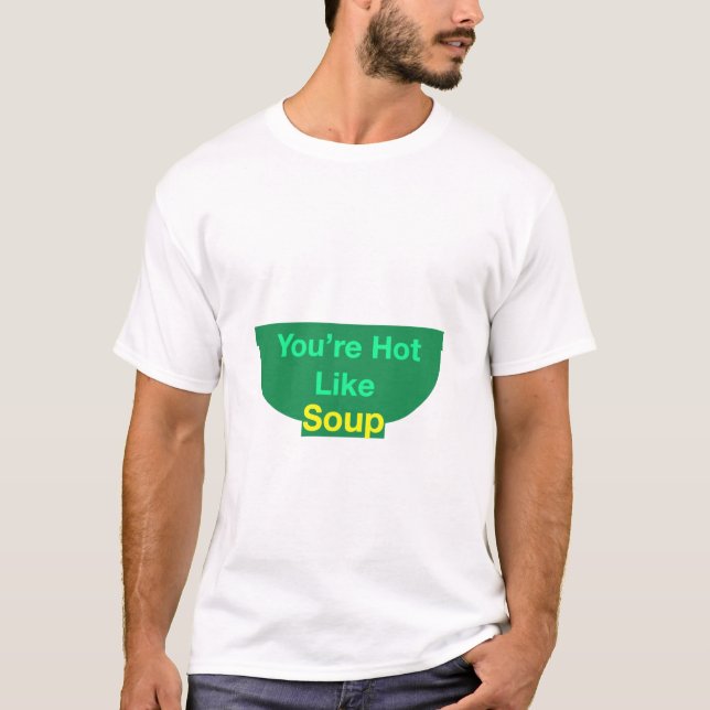Du bist heiß wie Soup-T - Shirt (Vorderseite)
