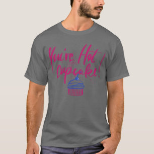 Du bist heißes Cupcake-Geschenkmädchen T-Shirt