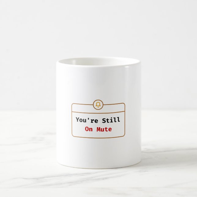 Du Bist Immer Noch Stumm Tasse Zoom Witz (Mittel)