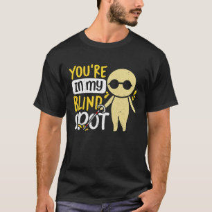 Du bist in meinem Blinden Augenblick der Blindheit T-Shirt