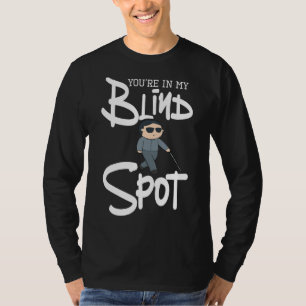 Du bist in meinem Blinden Spot, Visuelle Impairmen T-Shirt