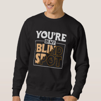 Du bist in meinem toten Winkel Blinde Person 2 Sweatshirt
