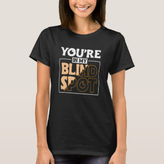 Du bist in meinem toten Winkel Blinde Person 2 T-Shirt