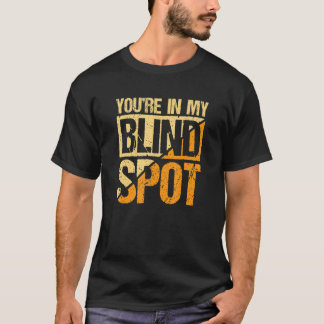 Du bist in meinem toten Winkel Blinde Person T-Shirt