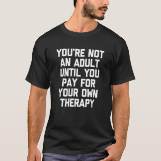 Du bist kein Erwachsener, bis du dein eigenes The T-Shirt