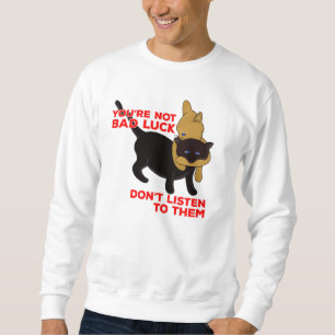 Du bist kein schlechtes Glück, hörst ihnen nicht z Sweatshirt
