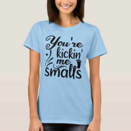 Du bist Kickin-Me-Smalls T-Shirt