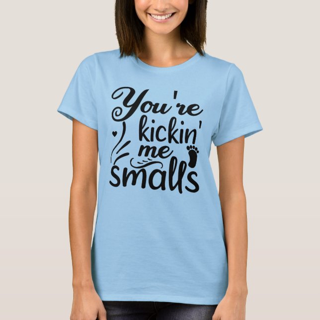 Du bist Kickin-Me-Smalls T-Shirt (Vorderseite)