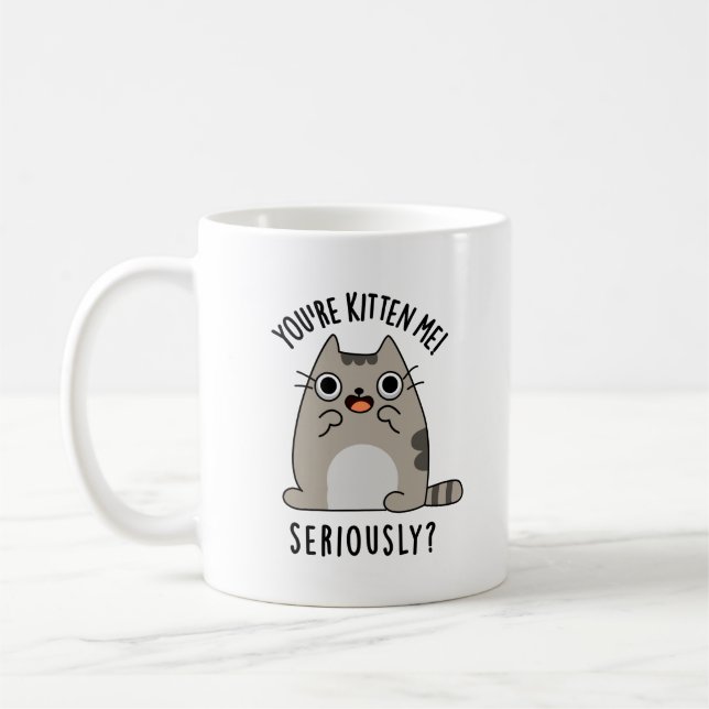 Du bist Kitten Me Seriös lustiger Cat Pun Kaffeetasse (Links)
