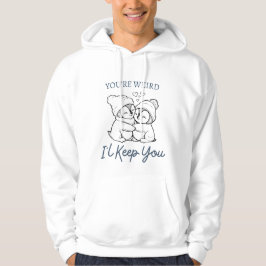Du bist komisch, ich Behalt dir Shirt, Niedlichen  Hoodie