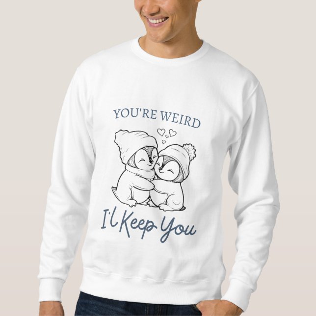 Du bist komisch, ich Behalt dir Shirt, Niedlichen  Sweatshirt (Vorderseite)