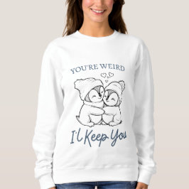 Du bist komisch, ich Behalt dir Shirt, Niedlichen  Sweatshirt