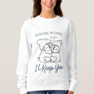 Du bist komisch, ich Behalt dir Shirt, Niedlichen  Sweatshirt