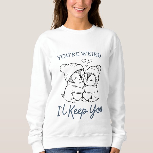 Du bist komisch, ich Behalt dir Shirt, Niedlichen  Sweatshirt (Vorderseite)