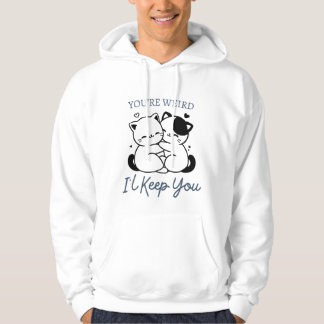 Du bist komisch, ich Behalt dir Shirt, Niedliches Hoodie