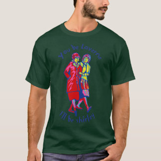 Du bist Laverne Ill Be Shirley T-Shirt