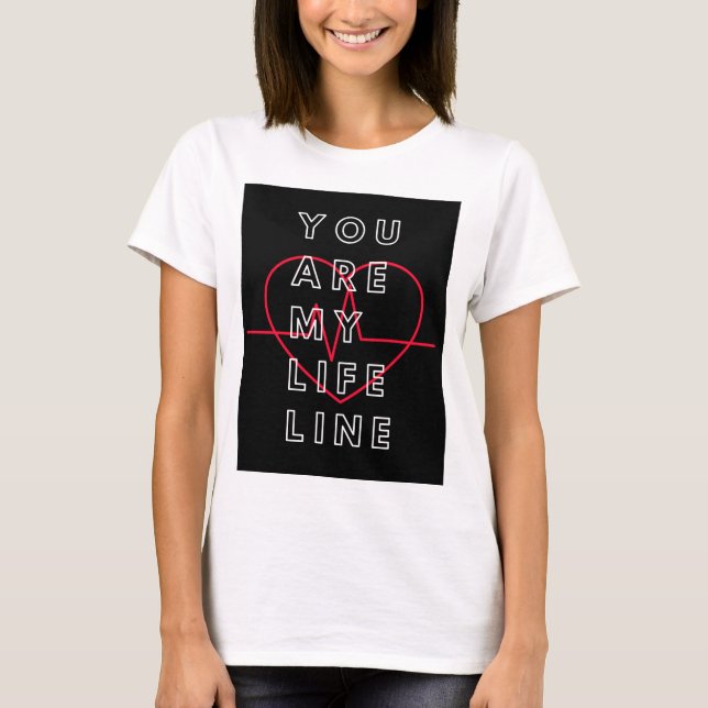 Du bist meine Lebenslinie in Shirt. T-Shirt (Vorderseite)
