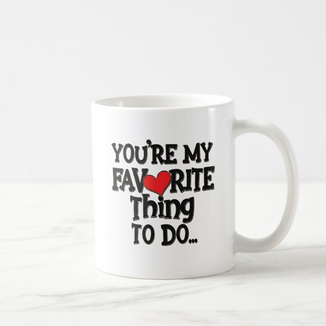 Du bist meine Lieblingsbeschäftigung, ein tolles Z Kaffeetasse (Rechts)