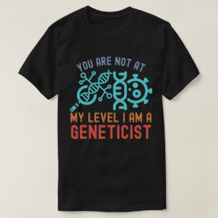 Du bist nicht auf meinem Level, ich bin Genetiker T-Shirt
