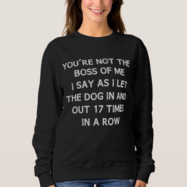 Du bist nicht der Chef von mir, wie ich sage, wie  Sweatshirt (Vorderseite)