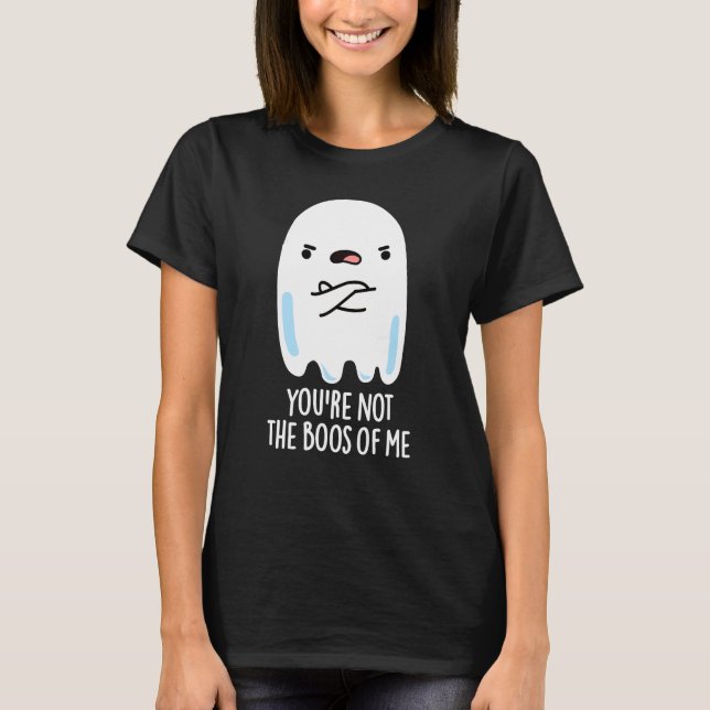Du bist nicht die Boos von mir Funny Ghost Pun Dar T-Shirt (Vorderseite)