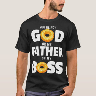 Du bist nicht Gott oder mein Vater oder mein Chef T-Shirt